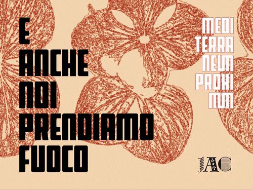 E ANCHE NOI PRENDIAMO FUOCO - Mediterraneum Proximum